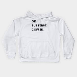 Ok But First, Coffee. Kids Hoodie